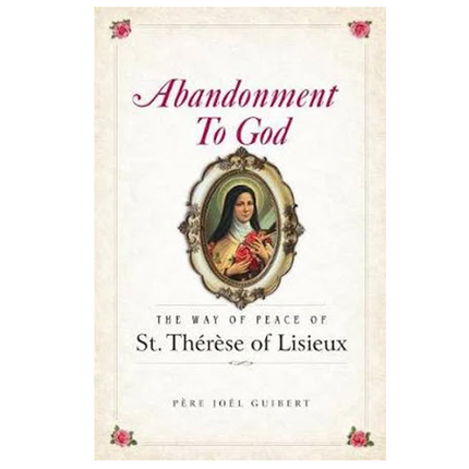 Abandonment To God The Way of Peace of St. Therese of Lisieux