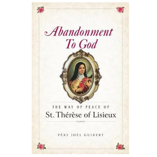 Abandonment To God The Way of Peace of St. Therese of Lisieux