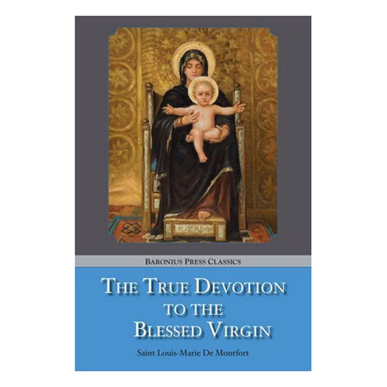 The True Devotion to the Blessed Virgin